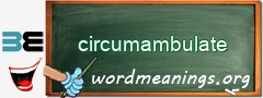 WordMeaning blackboard for circumambulate